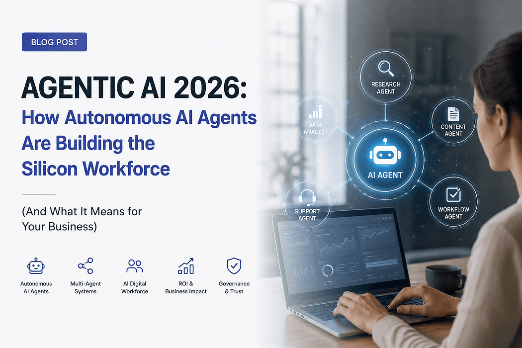 Agentic AI 2026: How Autonomous AI Agents Are Building the Silicon Workforce (And What It Means for Your Business)